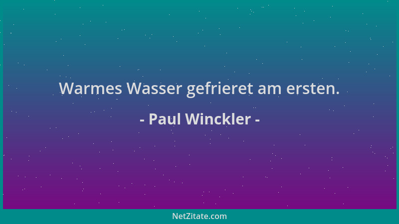 Paul Winckler - Warmes Wasser gefrieret am ersten....