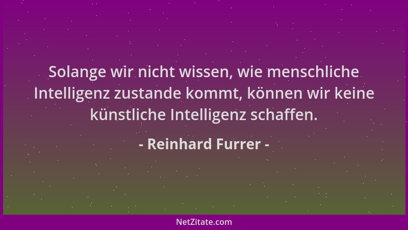 Reinhard Furrer - Solange wir nicht wissen, wie menschliche Intelligenz zustande kommt, können wir keine künstliche Intelli...