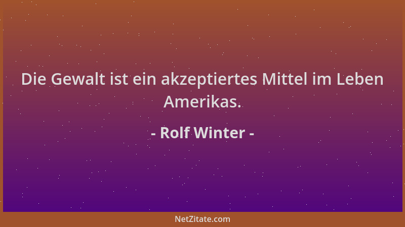 Rolf Winter - Die Gewalt ist ein akzeptiertes Mittel im Leben Amerikas....