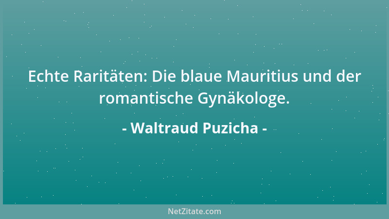 Waltraud Puzicha - Echte Raritäten: Die blaue Mauritius und der romantische Gynäkologe....