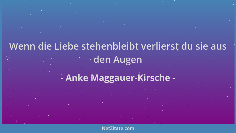 Anke Maggauer-Kirsche - Wenn die Liebe stehenbleibt verlierst du sie aus den Augen...