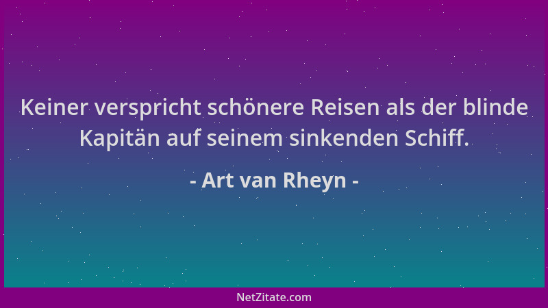 Art van Rheyn - Keiner verspricht schönere Reisen als der blinde Kapitän auf seinem sinkenden Schiff....
