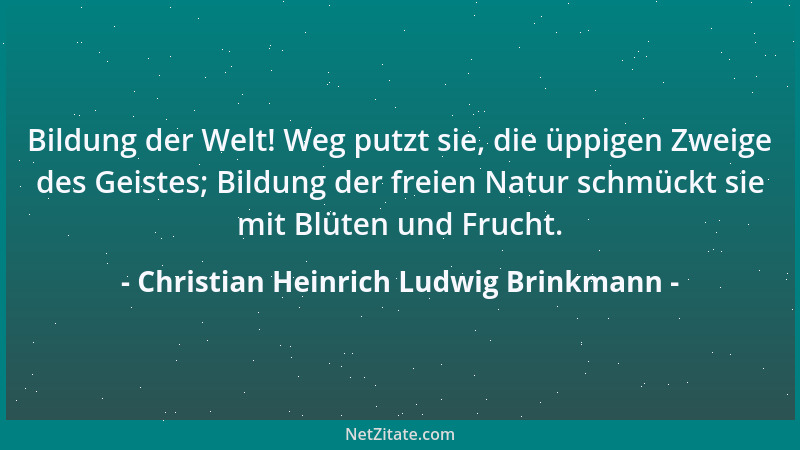 Christian Heinrich Ludwig Brinkmann - Bildung der Welt! Weg putzt sie, die üppigen Zweige des Geistes; Bildung der freien N...