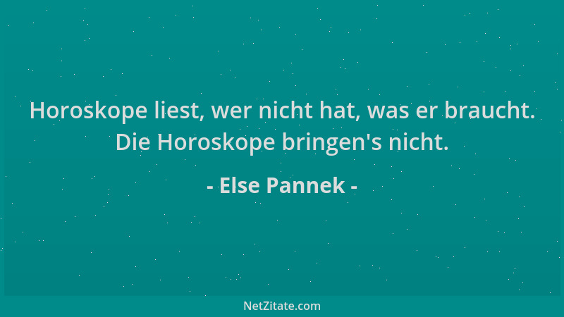Else Pannek - Horoskope liest, wer nicht hat, was er braucht. Die Horoskope bringen 's nicht....