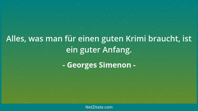 Georges Simenon - Der Mensch ist derart schlecht für das Leben ausgerüstet, dass man fast einen Übermenschen aus ihm machen...