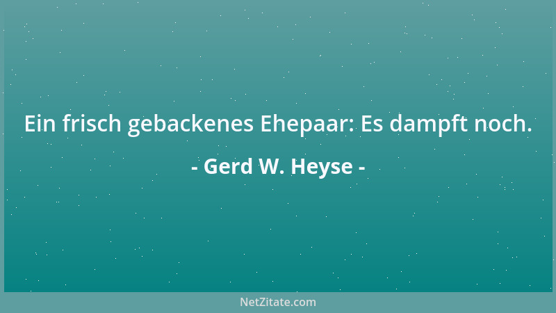 Gerd W. Heyse - Ein frisch gebackenes Ehepaar: Es dampft noch....