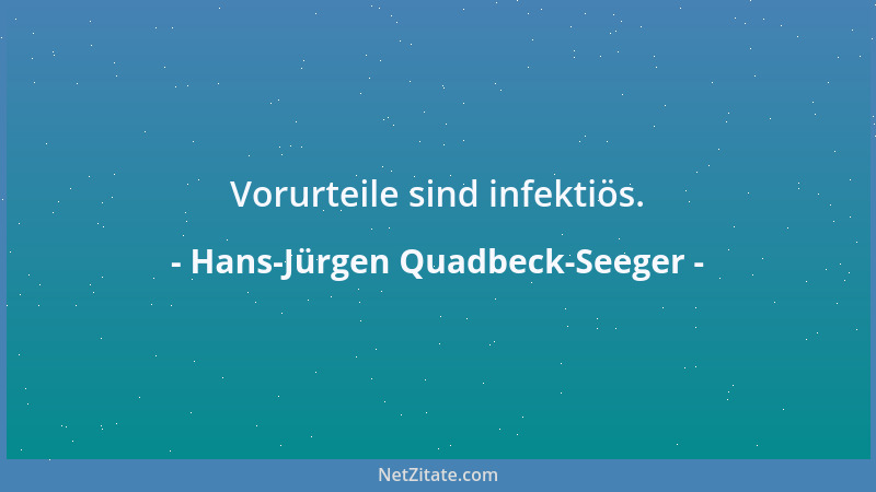 Hans-Jürgen Quadbeck-Seeger - Vorurteile sind infektiös....