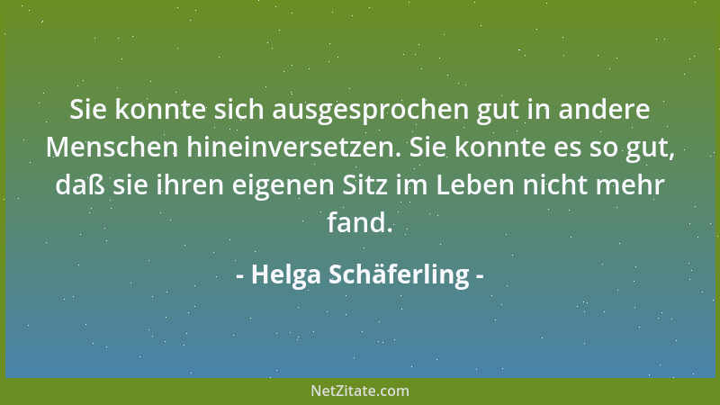 Helga Schäferling - Sie konnte sich ausgesprochen gut in andere Menschen hineinversetzen. Sie konnte es so gut, daß sie ihr...