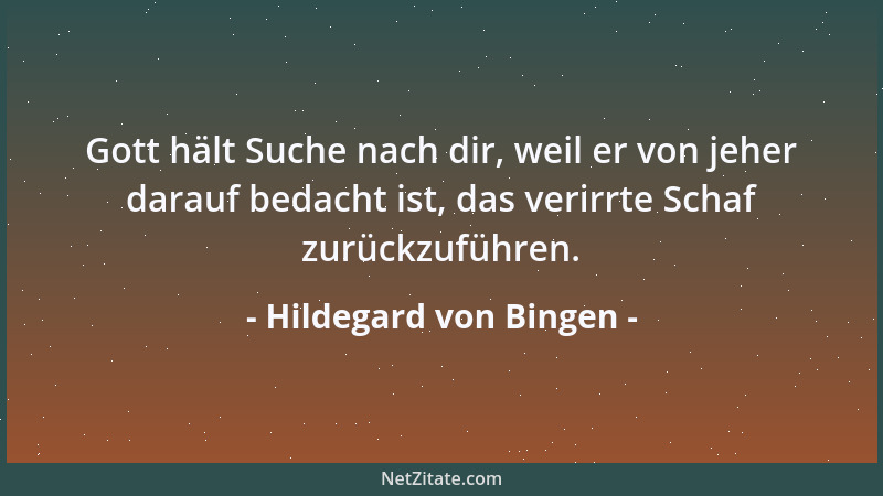 Hildegard von Bingen - Gott hält Suche nach dir, weil er von jeher darauf bedacht ist, das verirrte Schaf zurückzuführen....
