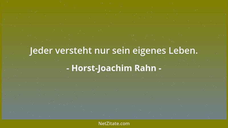 Horst-Joachim Rahn - Jeder versteht nur sein eigenes Leben....
