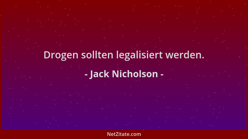 Jack Nicholson - Drogen sollten legalisiert werden....