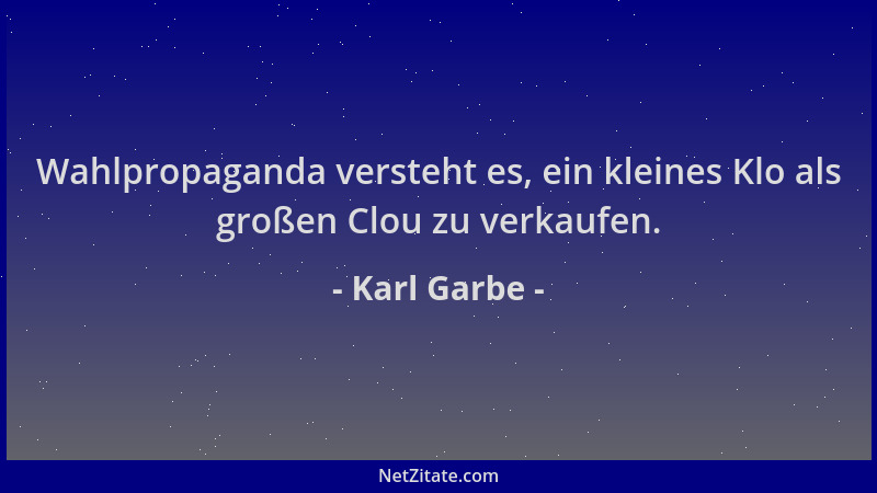 Karl Garbe - Wahlpropaganda versteht es, ein kleines Klo als großen Clou zu verkaufen....