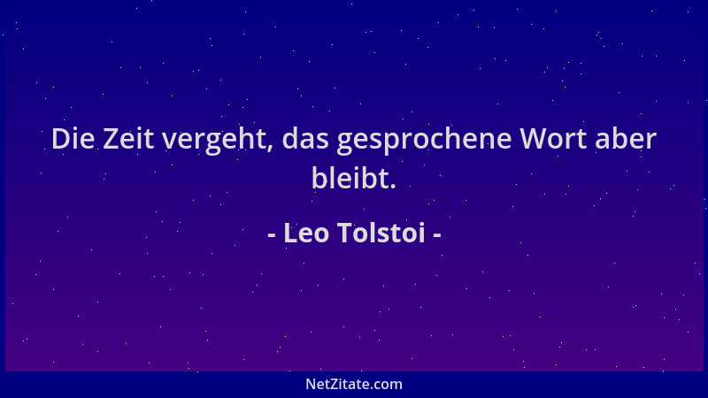 Leo Tolstoi - Die Zeit vergeht, das gesprochene Wort aber bleibt....