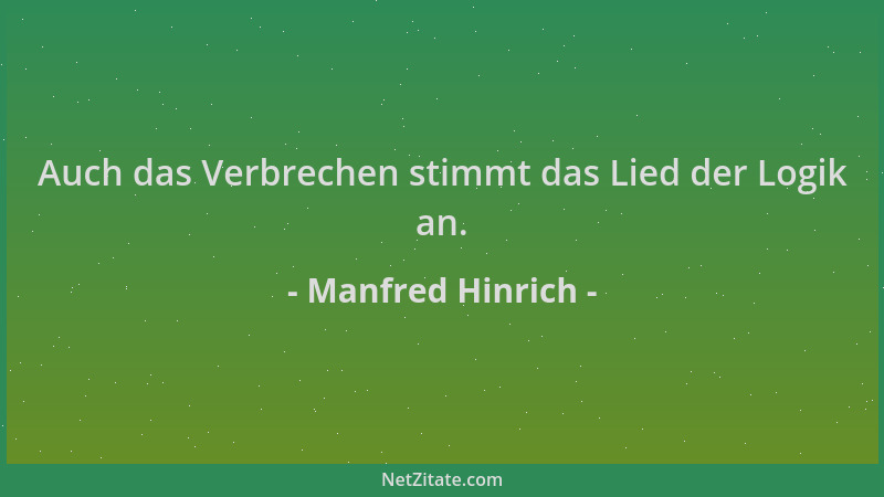 Manfred Hinrich - Auch das Verbrechen stimmt das Lied der Logik an....