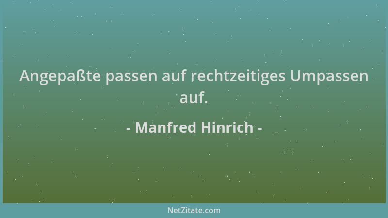Manfred Hinrich - Angepaßte passen auf rechtzeitiges Umpassen auf....