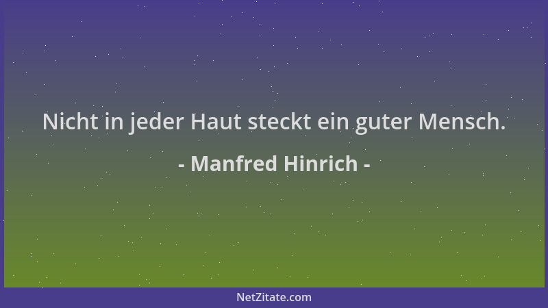 Manfred Hinrich - Nicht in jeder Haut steckt ein guter Mensch....