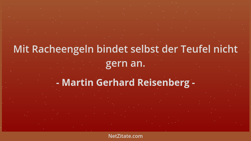 Martin Gerhard Reisenberg - Mit Racheengeln bindet selbst der Teufel nicht gern an....