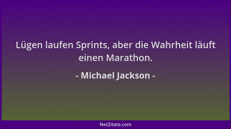 Michael Jackson - Lügen laufen Sprints, aber die Wahrheit läuft einen Marathon....
