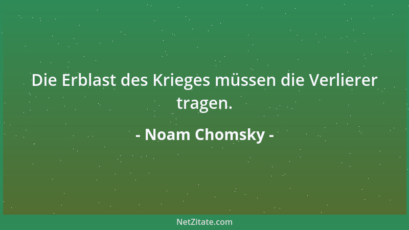 Noam Chomsky - Die Erblast des Krieges müssen die Verlierer tragen....