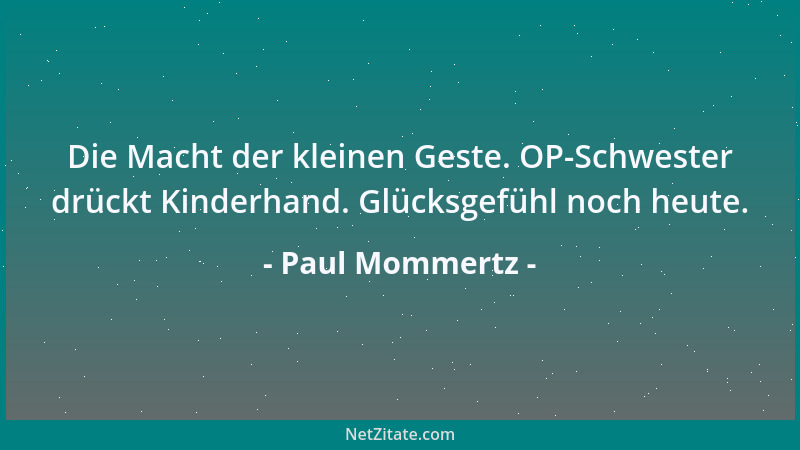 Paul Mommertz - Die Macht der kleinen Geste. OP-Schwester drückt Kinderhand. Glücksgefühl noch heute....
