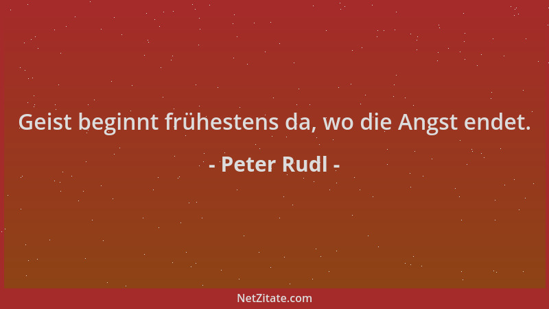 Peter Rudl - Geist beginnt frühestens da, wo die Angst endet....