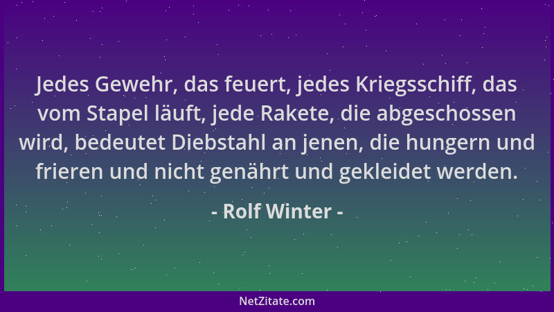 Rolf Winter - Jedes Gewehr, das feuert, jedes Kriegsschiff, das vom Stapel läuft, jede Rakete, die abgeschossen wird, bedeu...