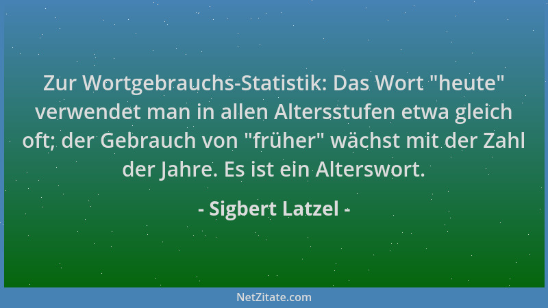 Sigbert Latzel - Zur Wortgebrauchs-Statistik: Das Wort  "heute " verwendet man in allen Altersstufen etwa gleich oft; der Geb...