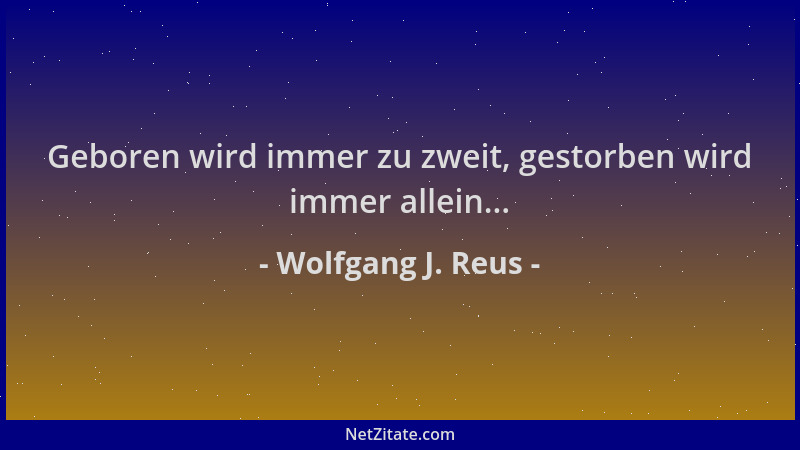 Wolfgang J. Reus - Geboren wird immer zu zweit, gestorben wird immer allein......