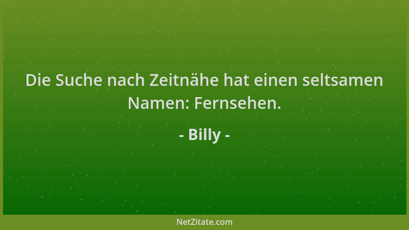 Billy - Die Suche nach Zeitnähe hat einen seltsamen Namen: Fernsehen....