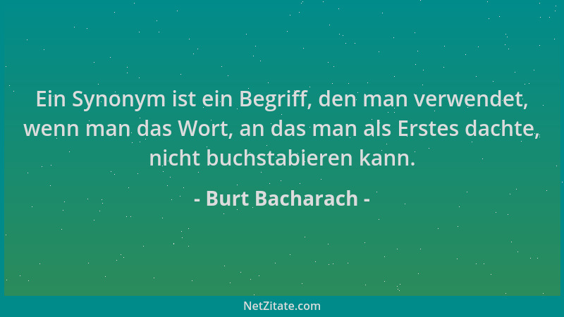 Burt Bacharach - Ein Synonym ist ein Begriff, den man verwendet, wenn man das Wort, an das man als Erstes dachte, nicht buc...