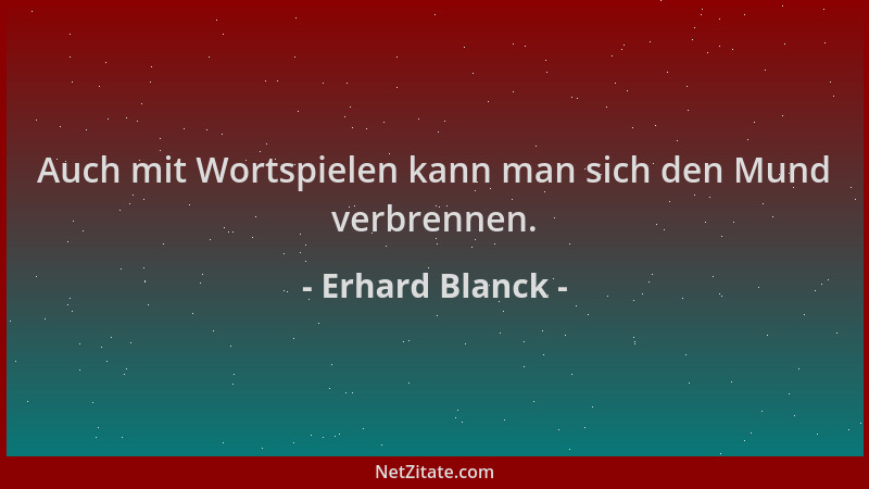 Erhard Blanck - Auch mit Wortspielen kann man sich den Mund verbrennen....
