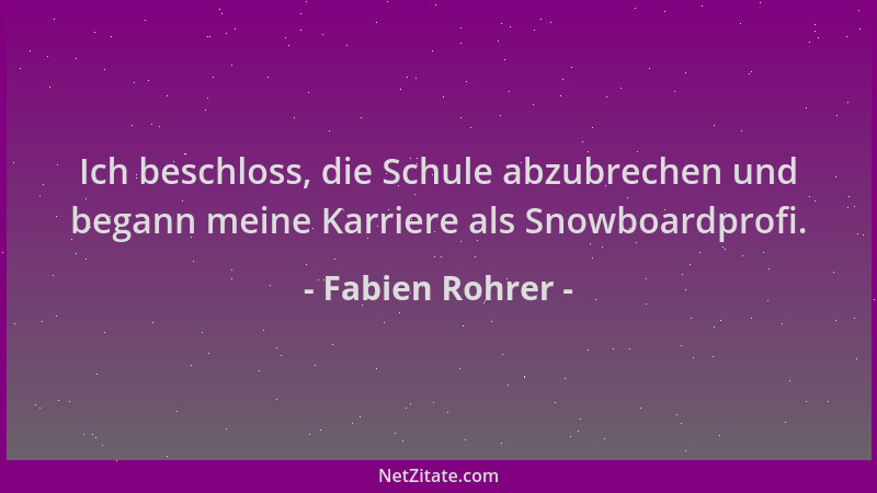 Fabien Rohrer - Ich beschloss, die Schule abzubrechen und begann meine Karriere als Snowboardprofi....