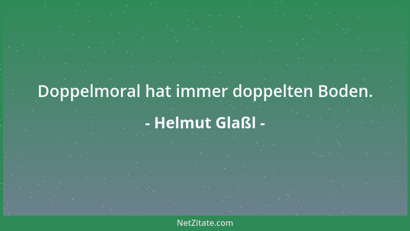 Helmut Glaßl - Doppelmoral hat immer doppelten Boden....