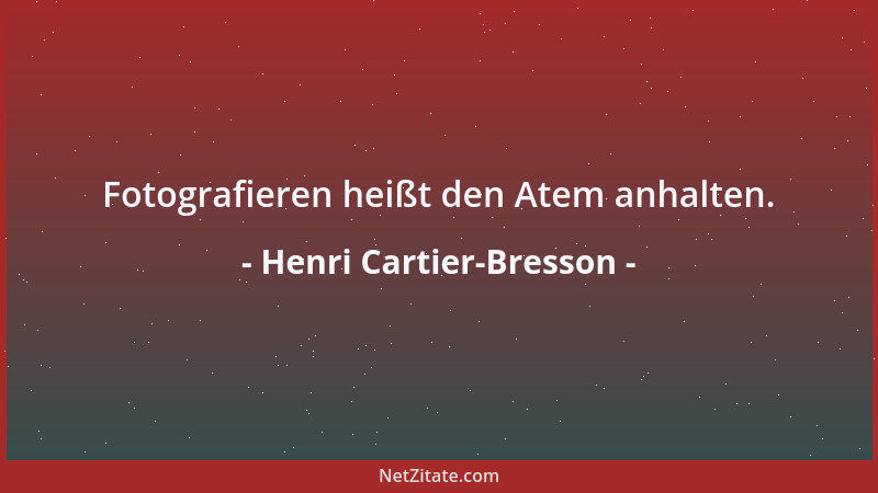 Henri Cartier-Bresson - Fotografieren heißt den Atem anhalten....