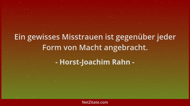 Horst-Joachim Rahn - Ein gewisses Misstrauen ist gegenüber jeder Form von Macht angebracht....