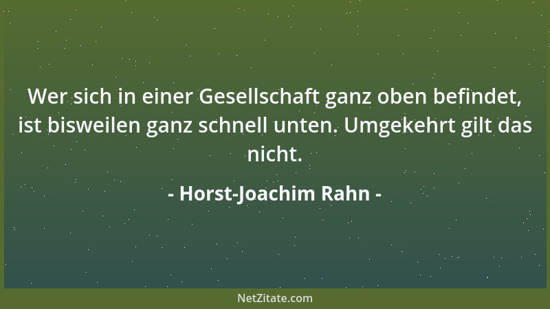 Horst-Joachim Rahn - Wer sich in einer Gesellschaft ganz oben befindet, ist bisweilen ganz schnell unten. Umgekehrt gilt da...