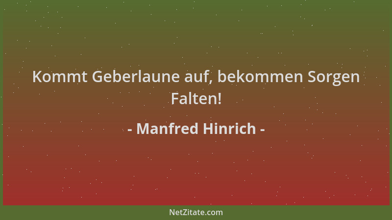 Manfred Hinrich - Kommt Geberlaune auf, bekommen Sorgen Falten!...