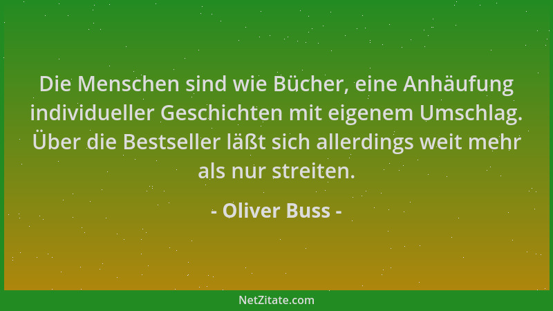 Oliver Buss - Die Menschen sind wie Bücher, eine Anhäufung individueller Geschichten mit eigenem Umschlag. Über die Bestsel...