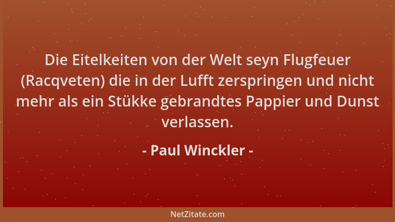 Paul Winckler - Die Eitelkeiten von der Welt seyn Flugfeuer (Racqveten) die in der Lufft zerspringen und nicht mehr als ein...