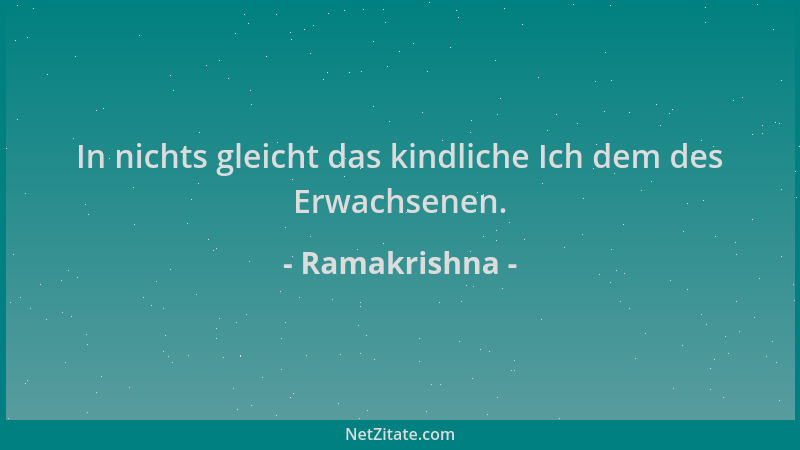 Ramakrishna - In nichts gleicht das kindliche Ich dem des Erwachsenen....
