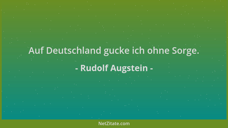 Rudolf Augstein - Auf Deutschland gucke ich ohne Sorge....
