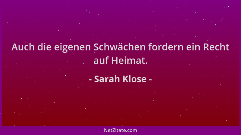Sarah Klose - Auch die eigenen Schwächen fordern ein Recht auf Heimat....