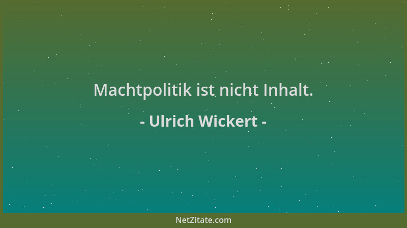 Ulrich Wickert - Machtpolitik ist nicht Inhalt....