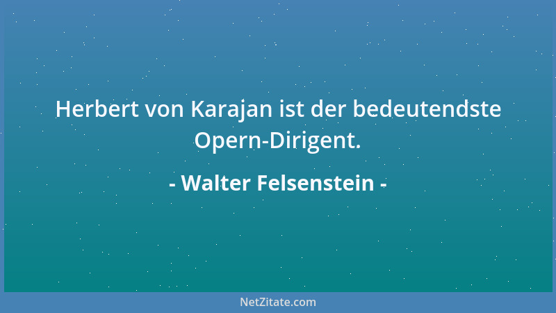 Walter Felsenstein - Herbert von Karajan ist der bedeutendste Opern-Dirigent....