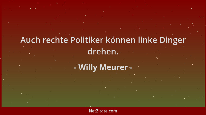 Willy Meurer - Auch rechte Politiker können linke Dinger drehen....