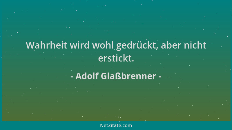 Adolf Glaßbrenner - Wahrheit wird wohl gedrückt, aber nicht erstickt....