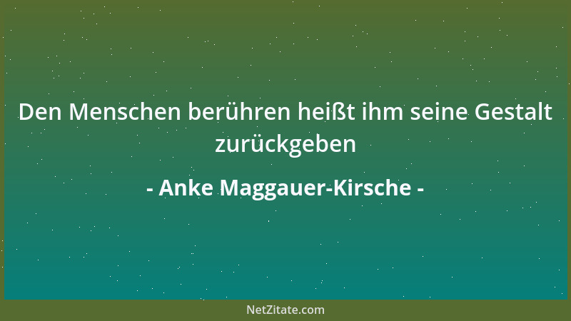 Anke Maggauer-Kirsche - Wir formen die Schönheit aus der Zärtlichkeit wenn wir lieben...