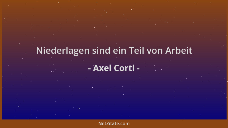 Axel Corti - Niederlagen sind ein Teil von Arbeit...