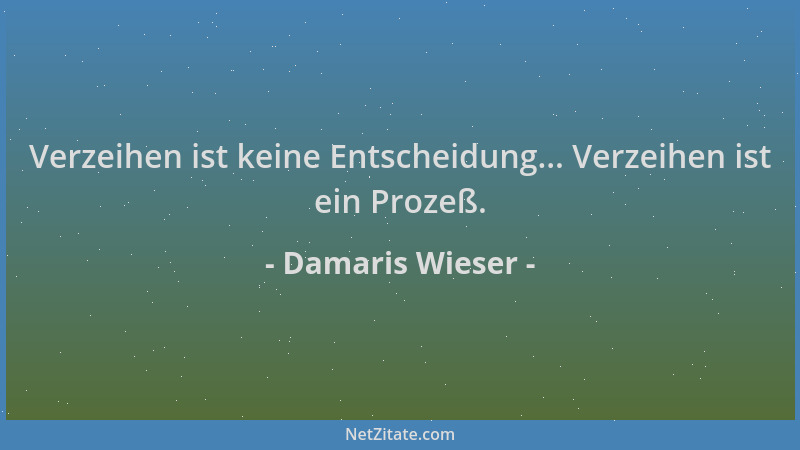 Damaris Wieser - Verzeihen ist keine Entscheidung... Verzeihen ist ein Prozeß....