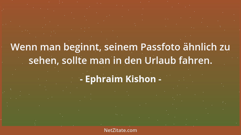 Ephraim Kishon - Der Kapitalismus geht entweder an der Einkommensteuer kaputt oder an den wirtschaftspolitischen Reden....